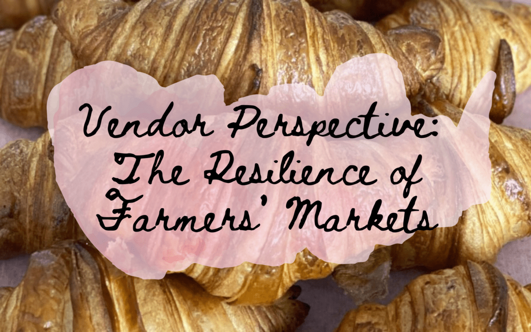 Vendor Perspective: The Resilience of Farmers’ Markets