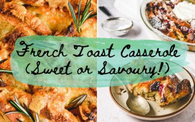 French Toast Casserole – Sweet or Savoury!