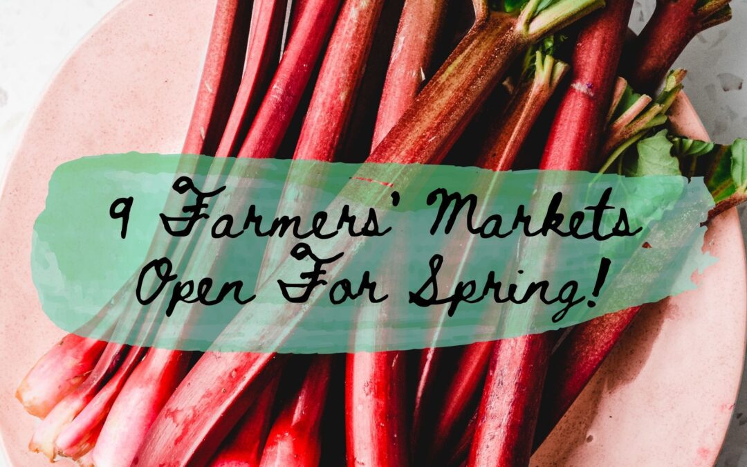9 Farmers’ Markets Open This Spring
